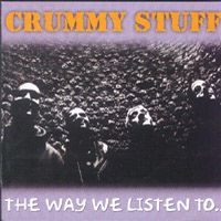 CRUMMY STUFF - THE WAY WE LISTEN TO