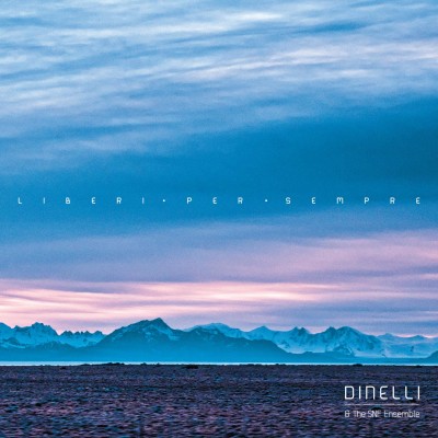 DINELLI & SNF ENSEMBLE - LIBERI PER SEMPRE