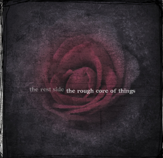 THE REST SIDE - THE ROUGH CORE OF THINGS